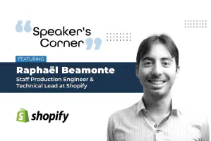 Speaker's Corner: Featuring Raphaël Beamonte, Staff Production Engineer & Technical Lead at Shopify Speaker's Corner: Featuring Raphaël Beamonte, Staff Production Engineer & Technical Lead at Shopify